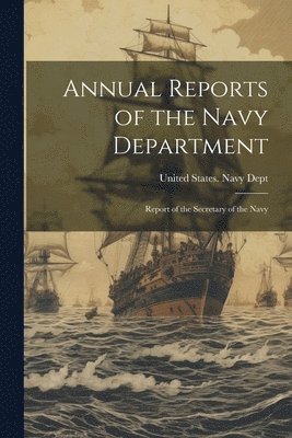 bokomslag Annual Reports of the Navy Department