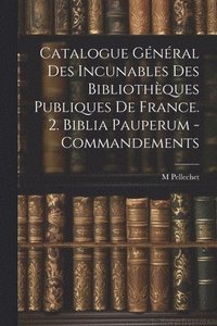 bokomslag Catalogue Gnral Des Incunables Des Bibliothques Publiques De France. 2. Biblia Pauperum - Commandements