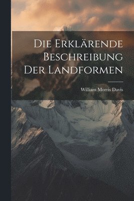 William Morris Davis - Erklärende Beschreibung Der Landformen, Häftad