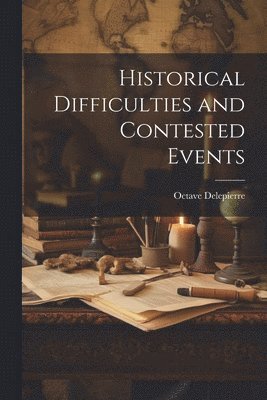 bokomslag Historical Difficulties and Contested Events