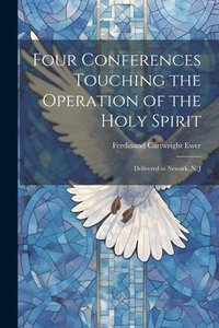 bokomslag Four Conferences Touching the Operation of the Holy Spirit