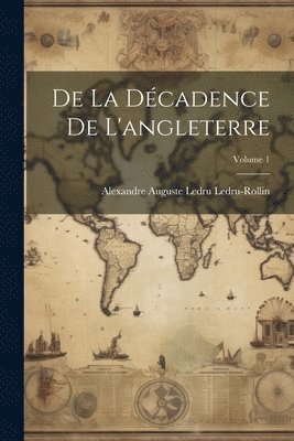 bokomslag De La Dcadence De L'angleterre; Volume 1