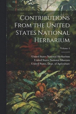 bokomslag Contributions From the United States National Herbarium; Volume 4