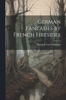 bokomslag German Fantasies by French Firesides