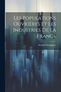 bokomslag Les Populations Ouvrires Et Les Industries De La France