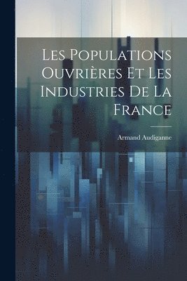 Les Populations Ouvrires Et Les Industries De La France 1