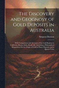 bokomslag The Discovery and Geognosy of Gold Deposits in Australia