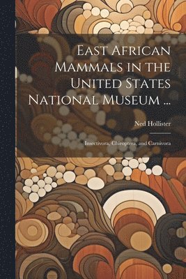East African Mammals in the United States National Museum ... 1