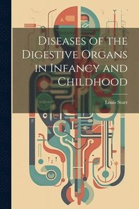 bokomslag Diseases of the Digestive Organs in Infancy and Childhood