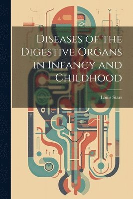 Diseases of the Digestive Organs in Infancy and Childhood 1