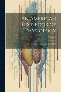 bokomslag An American Text-Book of Physiology; Volume 2