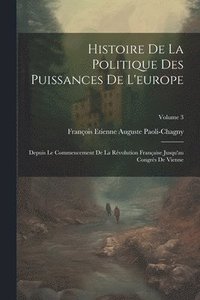 bokomslag Histoire De La Politique Des Puissances De L'europe