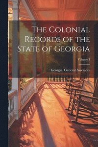 bokomslag Colonial Records of the State of Georgia; Volume 3