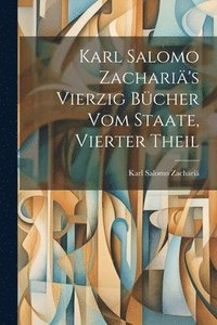 bokomslag Karl Salomo Zachari's Vierzig Bcher Vom Staate, Vierter Theil