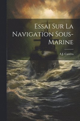 bokomslag Essai Sur La Navigation Sous-Marine