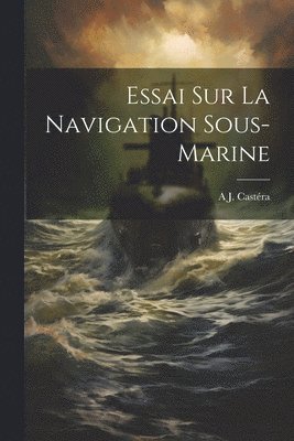 Essai Sur La Navigation Sous-Marine