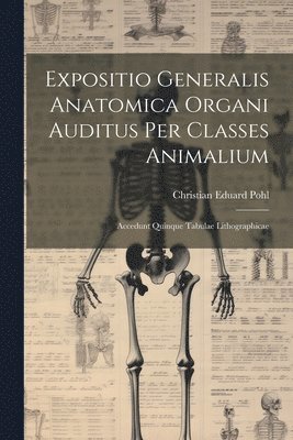 bokomslag Expositio Generalis Anatomica Organi Auditus Per Classes Animalium