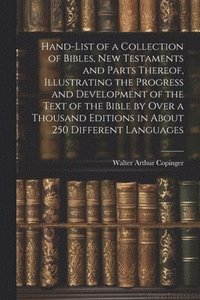 bokomslag Hand-List of a Collection of Bibles, New Testaments and Parts Thereof, Illustrating the Progress and Development of the Text of the Bible by Over a Thousand Editions in About 250 Different Languages