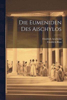 Friedrich Blass, Friedrich Aeschylus - Eumeniden Des Aischylos, Häftad