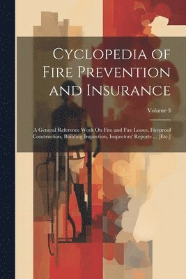 bokomslag Cyclopedia of Fire Prevention and Insurance