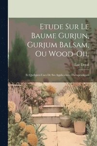 bokomslag Etude Sur Le Baume Gurjun, Gurjum Balsam, Ou Wood-Oil
