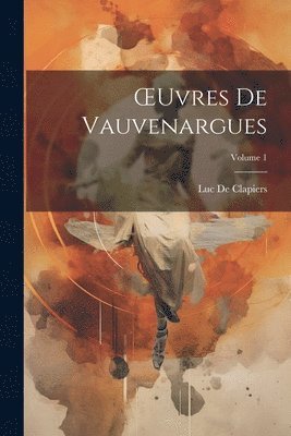 bokomslag OEuvres De Vauvenargues; Volume 1
