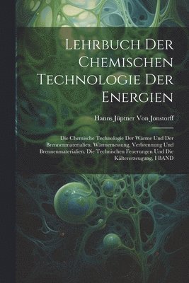 Hanns Jüptner Von Jonstorff - Lehrbuch Der Chemischen Technologie Der Energien, Häftad