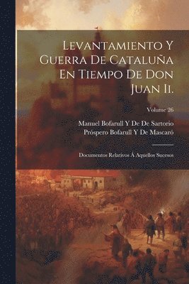 Próspero Bofarull Y de Mascaró, Manuel Bofarull y De De Sartorio, Próspero Bofarull Y. de Mascaró, Manuel Bofarull y. De De Sartorio, Próspero Bofarull Y De Mascaró, Manuel Bofarull Y De De Sartorio, Manuel Bofarull y. de de Sartorio - Levantamiento Y Guerra De Cataluña En Tiempo De Don Juan Ii., Häftad