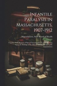 bokomslag Infantile Paralysis in Massachusetts, 1907-1912