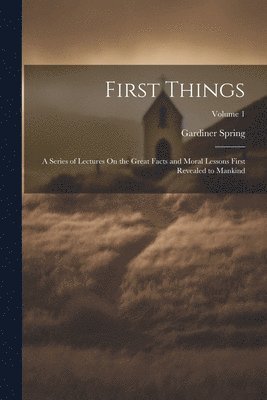 Gardiner Spring - First Things, Häftad