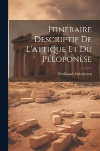 bokomslag Itineraire Descriptif De L'attique Et Du Ploponse