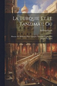 bokomslag La Turquie Et Le Tanzimt; Ou