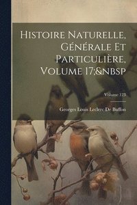 bokomslag Histoire Naturelle, Gnrale Et Particulire, Volume 17; Volume 123