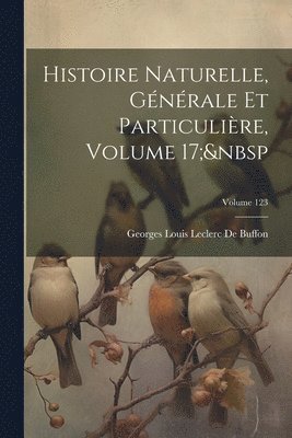bokomslag Histoire Naturelle, Générale Et Particulière, Volume 17; Volume 123