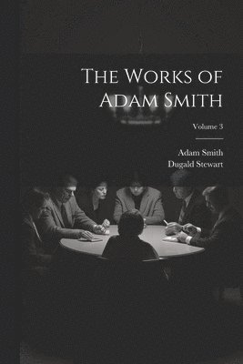 bokomslag The Works of Adam Smith; Volume 3