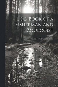 bokomslag Log-Book of a Fisherman and Zoologist