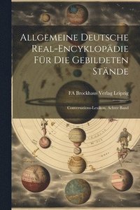 bokomslag Allgemeine Deutsche Real-Encyklopdie fr die Gebildeten Stnde