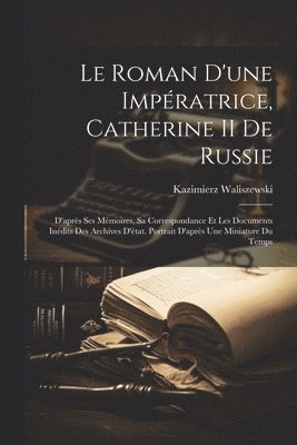 bokomslag Le Roman D'une Impratrice, Catherine II De Russie