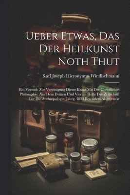Karl Joseph Hieronymus Windischmann - Ueber Etwas, Das Der Heilkunst Noth Thut, Häftad