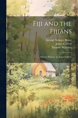 George Stringer Rowe, Thomas Williams, James Calvert - Fiji and the Fijians, Häftad