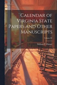 bokomslag Calendar of Virginia State Papers and Other Manuscripts; Volume IV