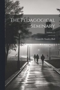 bokomslag Pedagogical Seminary; Volume 17
