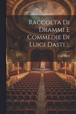 bokomslag Raccolta Di Drammi E Commedie Di Luigi Dasti ...