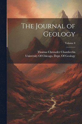The Journal of Geology; Volume 8 1