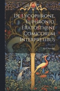bokomslag De Lycophrone, Euphronio, Eratosthene Comicorum Interpretibus