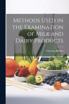 bokomslag Methods Used in the Examination of Milk and Dairy Products