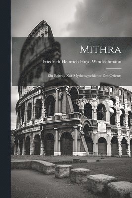 Friedrich Heinrich Hugo Windischmann - Mithra, Häftad
