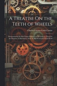 bokomslag A Treatise On the Teeth of Wheels