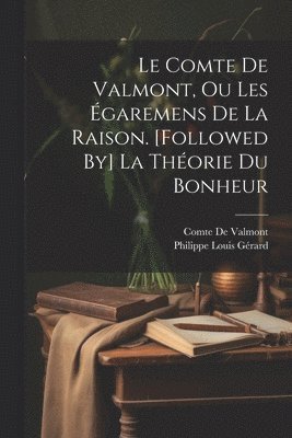 bokomslag Le Comte De Valmont, Ou Les garemens De La Raison. [Followed By] La Thorie Du Bonheur