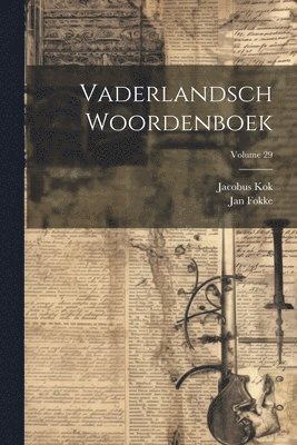 Jacobus Kok, Jan Fokke - Vaderlandsch Woordenboek; Volume 29, Häftad